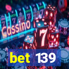 bet 139